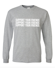 Load image into Gallery viewer, LIGHT GREY &quot;SUPPORT YOUR FRIENDS&quot; LONG SLEEVE T-SHIRT