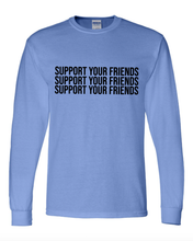 Load image into Gallery viewer, MEDIUM BLUE &quot;SUPPORT YOUR FRIENDS&quot; LONG SLEEVE T-SHIRT