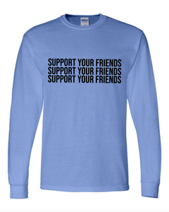 MEDIUM BLUE "SUPPORT YOUR FRIENDS" LONG SLEEVE T-SHIRT