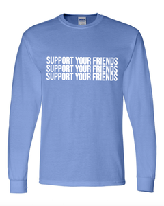 MEDIUM BLUE "SUPPORT YOUR FRIENDS" LONG SLEEVE T-SHIRT