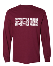 Load image into Gallery viewer, MAROON &quot;SUPPORT YOUR FRIENDS&quot; LONG SLEEVE T-SHIRT