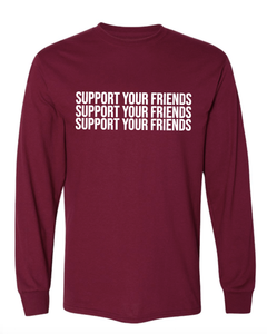 MAROON "SUPPORT YOUR FRIENDS" LONG SLEEVE T-SHIRT