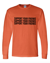 Load image into Gallery viewer, ORANGE &quot;SUPPORT YOUR FRIENDS&quot; LONG SLEEVE T-SHIRT