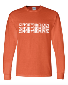 ORANGE "SUPPORT YOUR FRIENDS" LONG SLEEVE T-SHIRT
