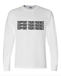 WHITE "SUPPORT YOUR FRIENDS" LONG SLEEVE T-SHIRT