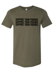 Load image into Gallery viewer, MILITARY GREEN &quot;SUPPORT YOUR FRIENDS&quot; T-SHIRT