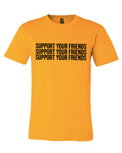 Load image into Gallery viewer, GOLD &quot;SUPPORT YOUR FRIENDS&quot; T-SHIRT