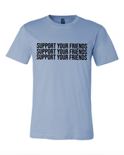 Load image into Gallery viewer, LIGHT BLUE &quot;SUPPORT YOUR FRIENDS&quot; T-SHIRT