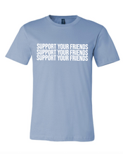 Load image into Gallery viewer, LIGHT BLUE &quot;SUPPORT YOUR FRIENDS&quot; T-SHIRT