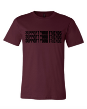 Load image into Gallery viewer, MAROON &quot;SUPPORT YOUR FRIENDS&quot; T-SHIRT