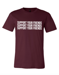 MAROON "SUPPORT YOUR FRIENDS" T-SHIRT