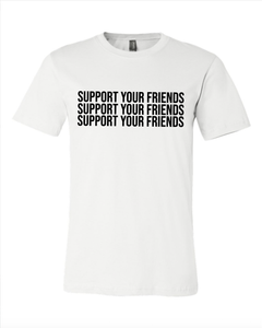 WHITE "SUPPORT YOUR FRIENDS" T-SHIRT
