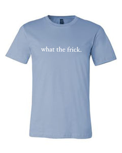 BABY BLUE "WHAT THE FRICK" T-SHIRT