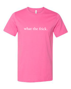 PINK "WHAT THE FRICK" T-SHIRT