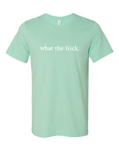 MINT GREEN "WHAT THE FRICK" T-SHIRT