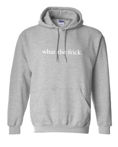 LIGHT GREY "WHAT THE FRICK" HOODIE