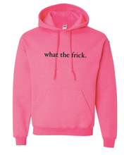 Load image into Gallery viewer, NEON PINK &quot;WHAT THE FRICK&quot; HOODIE