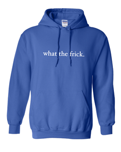 ROYAL BLUE "WHAT THE FRICK" HOODIE