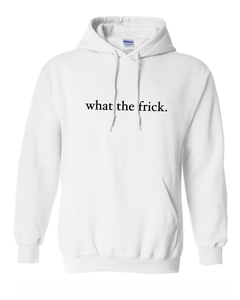 WHITE "WHAT THE FRICK" HOODIE