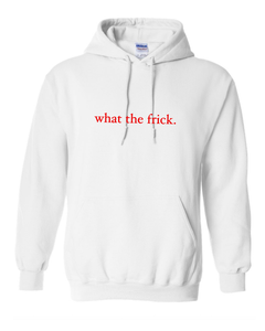 WHITE "WHAT THE FRICK" HOODIE